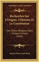 Recherches Sur L'Origine, L'Histoire Et La Constitution: Des Ordres Religieux Dans L'Empire Chinois (1856) 1276004044 Book Cover