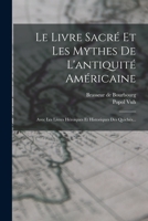 Popol Vuh: Le Livre Sacré Et Les Mythes De L'antiquité Américaine, Avec Les Livres Héroïques Et Historiques Des Quichés ... 1017266999 Book Cover