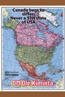Canada begs to differ: Never a 51st state of USA 1069109991 Book Cover