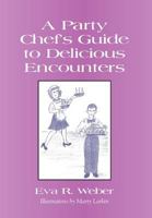 A Party Chef's Guide to Delicious Encounters 1614348790 Book Cover