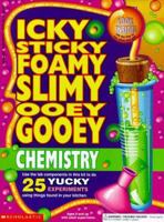 Icky Sticky Foamy Slimy Ooey Gooey Chemistry Book 0590360434 Book Cover