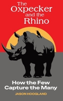 The Oxpecker and the Rhino: How the Few Capture the Many 1764591208 Book Cover