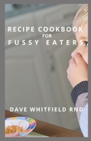 RECIPE COOKBOOK FOR FUSSY EATERS null Book Cover