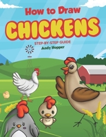 How to Draw Chickens Step-by-Step Guide: Best Chicken Drawing Book for You and Your Kids 1702862275 Book Cover