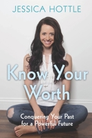 Know Your Worth: Conquering Your Past for a Powerful Future 1517061601 Book Cover