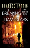 The Breaking of Liam Glass: The Gripping Award-Nominated First Novel in the Camden Noir Series 1838073019 Book Cover