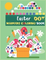 Easter Dot Markers Coloring Book: Dot Markers With Activity Book, Coloring Markers Toddlers, Coloring Books With Magic Markers, Coloring Markers Kids, B08X5WCJNT Book Cover