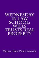 Wednesday In Law School: Wills Trusts Real Property 153769040X Book Cover