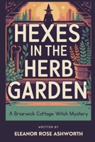 Hexes in the Herb Garden: A Briarwick Cottage Witch Mystery B0GSPDNCYD Book Cover