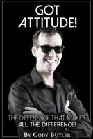 Got Attitude?: The Difference That Makes All the Difference! 1547201959 Book Cover