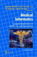 Medical Informatics: Computer Applications in Health Care and Biomedicine (Health Informatics) 0387984720 Book Cover