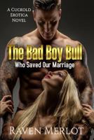 The Bad Boy Bull Who Saved Our Marriage: A Cuckold Erotica Novel 1717116558 Book Cover
