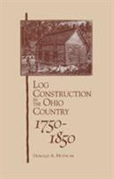 Log Construction: In The Ohio Country, 1750-1850 0821410350 Book Cover
