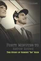 Forty Minutes to Baton Rouge: The Story of Robert "Bo" Rein 1797873989 Book Cover