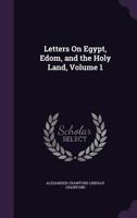 Letters on Egypt, Edom, and the Holy Land, Volume 1 1357297963 Book Cover