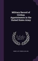 Military Record of Civilian Appointments in the United States Army 1354267117 Book Cover