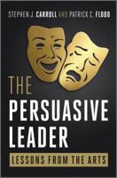 The Persuasive Leader: Lessons from the Arts 0470688289 Book Cover
