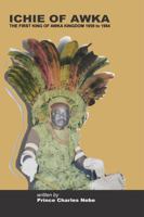 Ichie of Awka: The First King of Awka Kingdom 1959 to 1984 0977309118 Book Cover