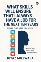 What Skills Will Ensure That I Always Have a Job for the Next Ten Years: Skills That Keep You Hired 1971939056 Book Cover