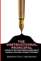 THE INSTRUCTIONAL PRINCIPAL: A STUDY OF THE INSTRUCTIONAL LEADERSHIP OF JAMAICA'S SECONDARY SCHOOLS' PRINCIPALS B0F3JF78HM Book Cover