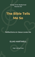 The Bible Tells Me So: Reflections on Jesus Loves Me (Songs of the Redeemed) B0H2617ZDK Book Cover