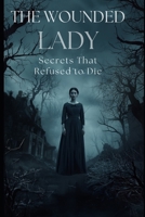 The Wounded Lady: Secrets That Refused to Die B0HBN66C41 Book Cover