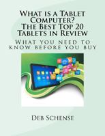 What Is a Tablet Computer? the Best Top 20 Tablets in Review: What You Need to Know Before You Buy. 1470095726 Book Cover