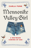 Mennonite Valley Girl: A Wayward Coming of Age 1771645156 Book Cover