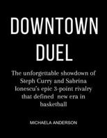 Downtown Duel: "Starry 3-Point Contest book" "Steph Curry vs Sabrina Ionescu showdown" "Basketball history 3-point duel" "NBA WNBA collaboration B0CVXN611D Book Cover