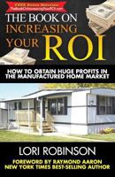 The Book on Increasing Your Roi: How to Obtain Huge Profits in the Manufactured Home Market 177277054X Book Cover