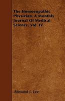 The Homoeopathic Physician. a Monthly Journal of Medical Science. Vol. IV. 1446011143 Book Cover