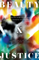 Beauty and Justice: Creating a Life of Abundance and Courage 1587436469 Book Cover