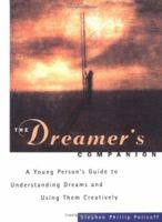 The Dreamer's Companion: A Young Person's Guide to Understanding Dreams and Using Them Creatively 1556522800 Book Cover