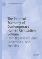 The Political Economy of Contemporary Human Civilisation, Volume I: From the Rise of Homo Sapiens to AI and Robotics 3031841808 Book Cover