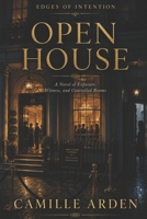 Open House: A Novel of Exposure, Witness, and Controlled Rooms (Edges of Intention) B0H2RRN4WQ Book Cover