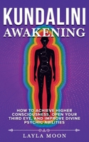 Kundalini Awakening: How to Achieve Higher Consciousness, Open Your Third Eye, and Improve Divine Psychic Abilities (Spiritual Growth) B0CW4RWLMW Book Cover