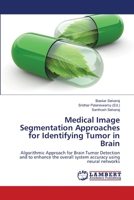 Medical Image Segmentation Approaches for Identifying Tumor in Brain 6139823498 Book Cover