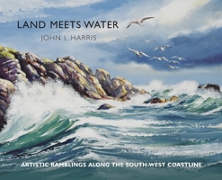 Land meets Water: artistic ramblings along the South-West coastline 1914407709 Book Cover