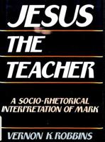 Jesus the Teacher: A Socio-Rhetorical Interpretation of Mark 0800607198 Book Cover