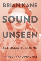 Sound Unseen: Acousmatic Sound in Theory and Practice 0190632216 Book Cover