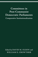 COMMITTEES IN POST-COMMUNIST DEMOCRATIC PARLIAMENTS: COMPARATIVE INSTITUTIONALIZATION 0814257437 Book Cover