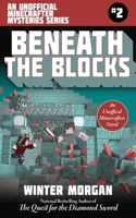 Beneath the Blocks: An Unofficial Minecrafters Mysteries Series, Book Two (Unofficial Minecraft Mysteries 2) 1510731881 Book Cover