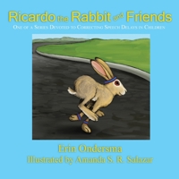 Ricardo the Rabbit and Friends: One of a Series Devoted to Correcting Speech Delays in Children 1632933012 Book Cover