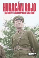 Huracán rojo Ivan Kónev y el avance implacable hacia Berlín (World Wars Collection [En español]) (Spanish Edition) B0HGRDSGWW Book Cover