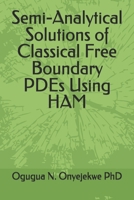 Semi-Analytical Solutions of Classical Free Boundary PDEs Using HAM with MAPLE and MATLAB B0GP69R7XN Book Cover
