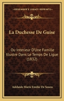 La Duchesse de Guise, ou Intérieur d'une famille illustre dans le temps de la Ligue : Drame en trois actes 2014471711 Book Cover