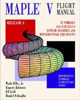 Maple V Flight Manual Release 4: Tutorials for Calculus, Linear Algebra, and Differential Equations (Brooks/Cole Symbolic Computation) 0534212352 Book Cover