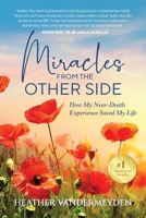 Miracles from the Other Side: How My Near-Death Experience Saved My Life B0FLVWR28G Book Cover
