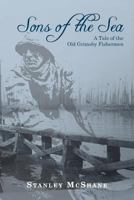Sons of the Sea - A Tale of the Old Grimsby Fishermen 1475027494 Book Cover
