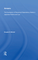 Amaeru: The Expression of Reciprocal Dependency Needs in Japanese Politics and Law 0367021897 Book Cover